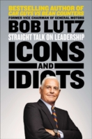 Icons and Idiots : Straight Talk on Leadership