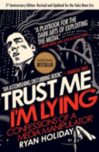 Trust Me, I'm Lying : Confessions of a Media Manipulator