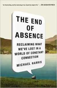 The End of Absence: Reclaiming What We've Lost in a World of Constant Connection