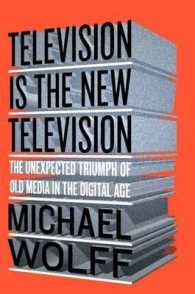 Television Is the New Television : The Unexpected Triumph of Old Media in the Digital Age