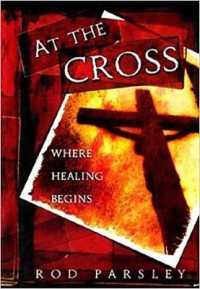 At the Cross : Where Healing Begins