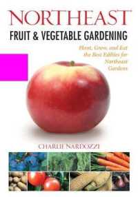 Northeast Fruit & Vegetable Gardening : Plant, Grow, and Eat the Best Edibles for Northeast Gardens