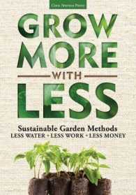 Grow More with Less : Sustainable Garden Methods: Less Water - Less Work - Less Money
