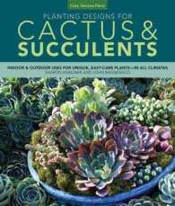 Planting Designs for Cactus & Succulents : Indoor and Outdoor Projects for Unique, Easy-Care Plants-in All Climates