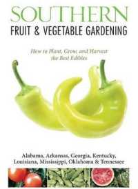 Southern Fruit & Vegetable Gardening : Plant, Grow, and Harvest the Best Edibles:- Alabama, Arkansas, Georgia, Kentucky, Louisiana, Mississippi, Oklah