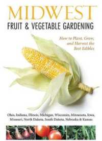 Midwest Fruit & Vegetable Gardening : Plant, Grow, and Harvest the Best Edibles - Illinois, Indiana, Iowa, Kansas, Michigan, Minnesota, Missouri, Nebraska, North Dakota, Ohio, South Dakota, & Wisconsin
