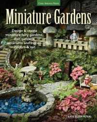 Miniature Gardens : Design and Create Miniature Fairy Gardens, Dish Gardens, Terrariums and More - Indoors and Out