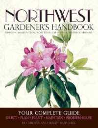 Northwest Gardener's Handbook : Your Complete Guide: Select, Plan, Plant, Maintain, Problem-Solve - Oregon, Washington, Northern California, British Columbia (Gardener's Handbook)