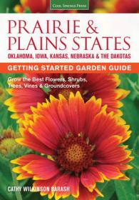 Prairie & Plains States Getting Started Garden Guide : Grow the Best Flowers, Shrubs, Trees, Vines & Groundcovers