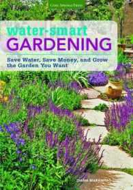 Water-Smart Gardening : Save Water, Save Money, and Grow the Garden You Want