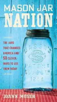 Mason Jar Nation : The Jars That Changed America and 50 Clever Ways to Use Them Today