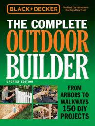 Black + Decker the Complete Outdoor Builder : From Arbors to Walkways 150 DIY Projects (Black + Decker Complete Guide) （Updated）