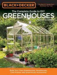 Black & Decker the Complete Guide to DIY Greenhouses， Updated 2nd Edition : Build Your Own Greenhouses， Hoophouses， Cold Frames & Greenhouse Accessories (Black & Decker Complete Guide)