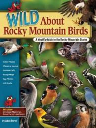 Wild about Rocky Mountain Birds : A Youth's Guide to the Rocky Mountain States