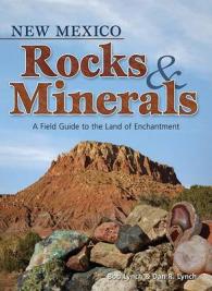 New Mexico Rocks and Minerals : A Field Guide to the Land of Enchantment