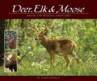 Deer, Elk & Moose : Grand and Majestic Creatures (Wildlife Appreciation)