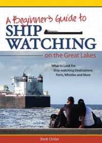 Beginner's Guide to Ship Watching on the Great Lakes : What to Look for, Ship-watching Destinations, Ports, Whistles and More