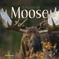 Our Love of Moose (Our Love of Wildlife)