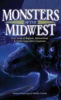 Monsters of the Midwest : True Tales of Bigfoot， Werewolves & Other Legendary Creatures