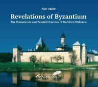 Revelations of Byzantium : The Monasteries and Painted Churches of Northern Moldavia