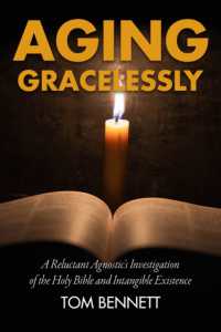 Aging Gracelessly : A Reluctant Agnostic's Reading of the Holy Bible