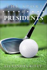 The Sport of Presidents : The History of US Presidents and Golf