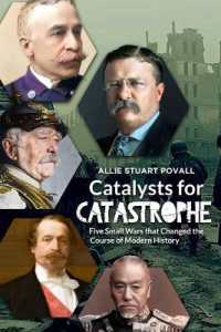 Catalysts for Catastrophe : Five Small Wars That Changed the Course of Modern History