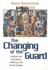 Changing of the Guard : Lesbian and Gay Elders, Identity, and Social Change