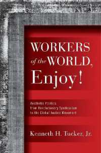 Workers of the World, Enjoy! : Aesthetic Politics from Revolutionary Syndicalism to the Global Justice Movement (Politics History & Social Chan)