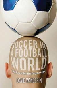 Soccer in a Football World : The Story of America's Forgotten Game (Sporting)