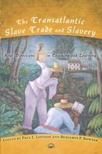 The Transatlantic Slave Trade and Slavery : New Directions in Teaching and Learning