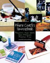 Photo Crafts Sourcebook : Projects and Ideas for Making Photos Fun