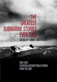 The Greatest Submarine Stories Ever Told : Dive! Dive! Fourteen Unforgettable Stories from the Deep