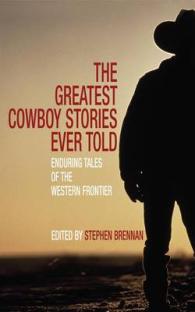 The Greatest Cowboy Stories Ever Told : Enduring Tales of the Western Frontier (Greatest) （1ST）
