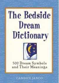 The Bedside Dream Dictionary : 500 Dream Symbols and Their Meanings