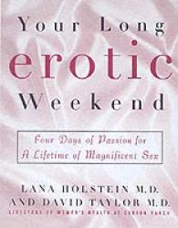 Your Long Erotic Weekend : Four Days of Passion for a Lifetime of Magnificent Sex