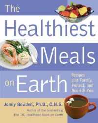 The Healthiest Meals on Earth : The Surprising, Unbiased Truth about what Meals You Should Eat and Why