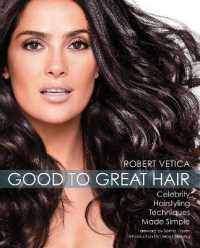 Good to Great Hair : Celebrity Hairstyling Techniques Made Simple