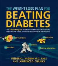 The Weight Loss Plan for Beating Diabetes : The 5-step Program That Removes Metabolic Roadblocks, Sheds Pounds Safely, and Reverses Prediabetes and Di