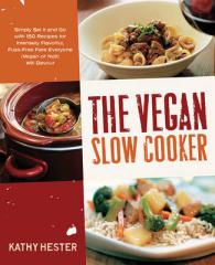 The Vegan Slow Cooker : Simply Set It and Go with 150 Recipes for Intensely Flavorful, Fuss-Free Fare Everyone (Vegan or Not!) Will Devour （Original）