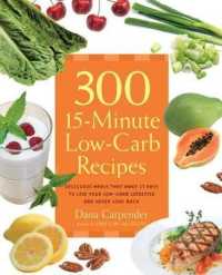 300 15-Minute Low-Carb Recipes : Delicious Meals That Make It easy to Live Your Low-Carb Lifestyle and Never Look Back