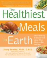 The Healthiest Meals on Earth : The Surprising, Unbiased Truth about What Meals You Should Eat and Why （Reprint）