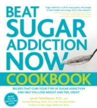 Beat Sugar Addiction Now! Cookbook : Recipes That Cure Your Type of Sugar Addiction and Help You Lose Weight and Feel Great! （1ST）