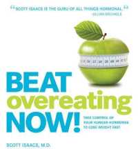 Beat Overeating Now! : Take Control of Your Hunger Hormones to Lose Weight Fast （1ST）
