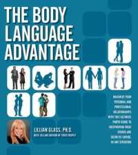 The Body Language Advantage : Maximize Your Personal and Professional Relationships with This Ultimate Photo Guide to Deciphering What Others Are Secr