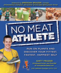 No Meat Athlete : Run on Plants and Discover Your Fittest, Fastest, Happiest Self