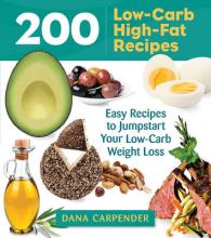 200 Low-Carb, High-Fat Recipes : Easy Recipes to Jumpstart Your Low-Carb Weight Loss (Garden Guides)
