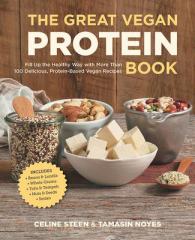 The Great Vegan Protein Book : Fill Up the Healthy Way with More than 100 Delicious Protein-Based Vegan Recipes