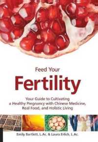 Feed Your Fertility : Your Guide to Cultivating a Healthy Pregnancy with Traditional Chinese Medicine, Real Food, and Holistic Living （1ST）