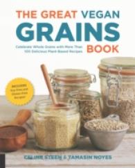 The Great Vegan Grains Book : Celebrate Whole Grains with More than 100 Delicious Plant-Based Recipes: Includes Soy-Free and Gluten-Free Recipes!